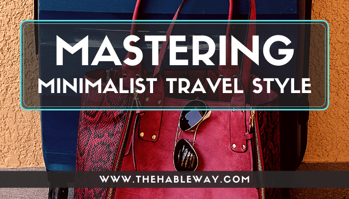 Learn How to Pack Light for any Trip, any Length, with this Minimalist Travel Style Guide!